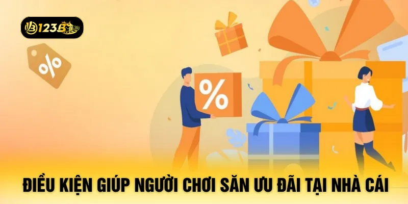 Điều kiện giúp người chơi săn ưu đãi tại nhà cái